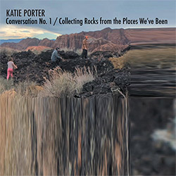 Porter, Katie : Conversation No. 1 / Collecting Rocks from the Places We
