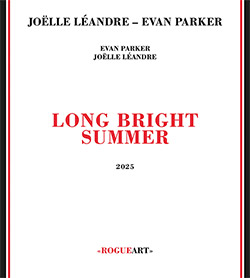 Parker, Evan / Joelle Leandre: Long Bright Summer (RogueArt) Parker, Evan / Joelle Leandre: Long Bright Summer (RogueArt)