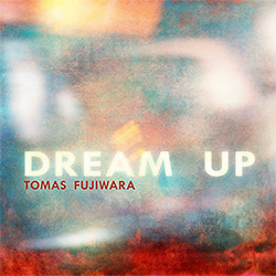Fujiwara, Tomas: Dream Up