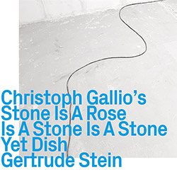 Gallio's, Christoph Stone Is A Rose Is A Stone Is A Stone : Yet Dish (first visit) (ezz-thetics by Hat Hut Records Ltd) Gallio's, Christoph Stone Is A Rose Is A Stone Is A Stone : Yet Dish (first visit) (ezz-thetics by Hat Hut Records Ltd)