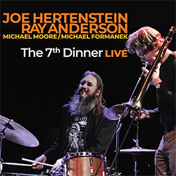 Anderson, Ray / Joe Hertenstein Quartet feat. Michael Moore / Michael Formanek: 7th Dinner Live (Listen! Foundation (Fundacja Sluchaj!)) Anderson, Ray / Joe Hertenstein Quartet feat. Michael Moore / Michael Formanek: 7th Dinner Live (Listen! Foundation (Fundacja Sluchaj!))