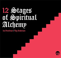 Pereleman, Ivo / Ray Anderson: 12 Stages of Spiritual Alchemy (Listen! Foundation (Fundacja Sluchaj!)) Pereleman, Ivo / Ray Anderson: 12 Stages of Spiritual Alchemy (Listen! Foundation (Fundacja Sluchaj!))