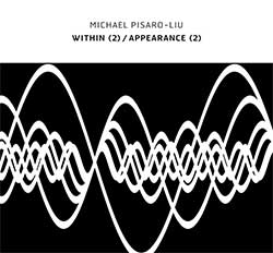 Pisaro-Liu, Michael: Within (2) / Appearance (2) [2 CDs]