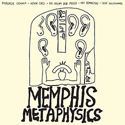 Memphis Metaphysics (Moses / Westgaard / Oswald / Edmaiston / Cheli): Memphis Metaphysics