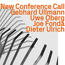 Ullmann, Gebhard / Uwe Oberg / Joe Fonda / Dieter Ulrich: New Conference Call
