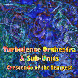 Turbulence Orchestra & Sub-Units: Crescendo of the Tempest [2 CDs]