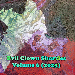 Various Artists: Evil Clown Shorties Vol 6 (2025)