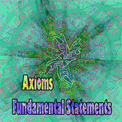 Axioms: Fundamental Statements