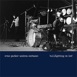 Parker, Evan / Andrea Centazzo: Bullfighting On Ice! Live In Padova 1977 [VINYL]