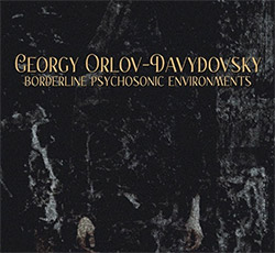 Orlov-Davydovsky, Georgy: Borderline Psychosonic Environments