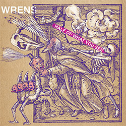Wrens: Half Of What You See