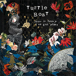 Turtle Boat (Chebolu / Burgoyne / DiPiero): Fear is Heavy, I've Got Plans ...