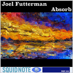 Joel Futterman: Absorb (Squid Note Records)