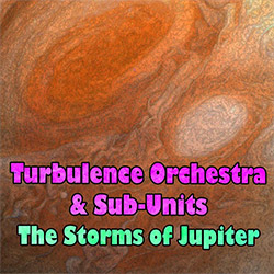 Turbulence Orchestra and Sub-Units: The Storms Of Jupiter [2CDs]
