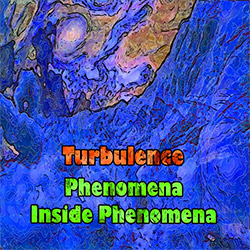 Turbulence : Phenomena Inside Phenomena