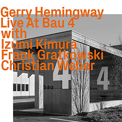 Hemingway, Gerry / Izumi Kimura / Frank Gratkowski / Christian Weber: Live At Bau 4 