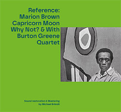 Brown, Marion / Burton Greene Quartet: Reference: Capricorn Moon, Why Not & With Burton Greene Quartet [2 CDs + POSTCARD]