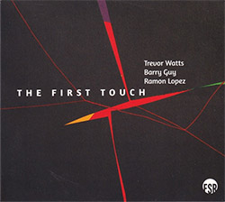 Watts, Trevor / Barry Guy / Ramon Lopez: The First Touch