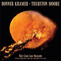 Kramer, Bonner / Thurston Moore: They Came Like Swallows: Seven Requiems for the Children of Gaza