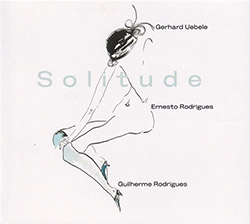 Uebele, Gerhard / Ernesto Rodrigues / Guilherme Rodrigues : Solitude (Creative Sources)