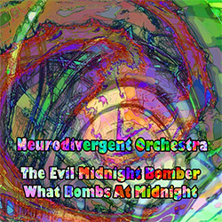 Neurodivergent Orchestra: The Evil Midnight Bomber What Bombs at Midnight