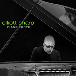 Sharp, Elliot: Piano Forte (zOaR Records)