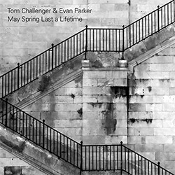 Challenger, Tom / Evan Parker: May Spring Last a Lifetime
