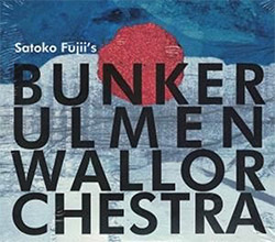 Fujii, Satoko: Bunker Ulmenwall Orchestra [2 CDs]
