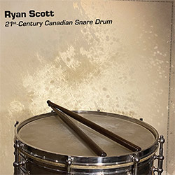 Scott, Ryan: 21st-Century Canadian Snare Drum [2 CDs]