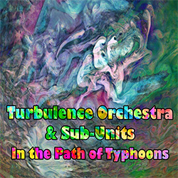Turbulence Orchestra and Sub-Units: In The Path Of Typhoons [2CDs]