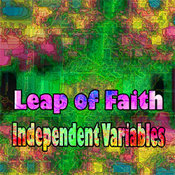 Leap Of Faith: Independent Variables