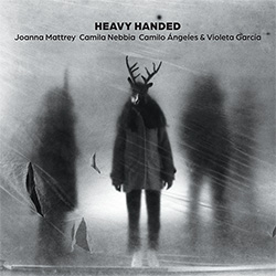Mattrey, Joanna / Camila Nebbia / Camilo �ngeles / Violeta Garcia: Heavy Handed