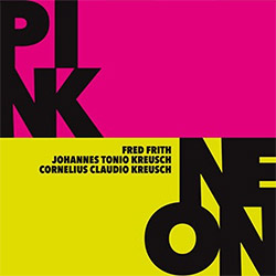 Frith, Fred / Cornelius Claudio Kreusch / Johannes Tonio Kreusch: Pink / Neon [VINYL 2 LPs]