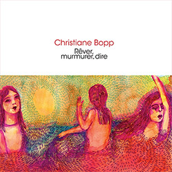Bopp, Christiane: Rever, murmurer, dire [CD + DOWNLOAD]