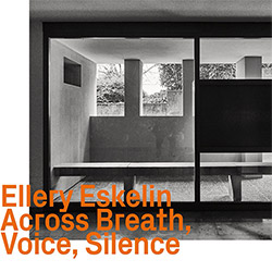Eskelin, Ellery: Across Breath, Voice, Silence (Solo)