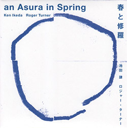 Ikeda, Ken / Roger Turner: An Asura In Spring