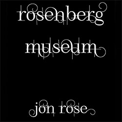 Rose, Jon: Rosenberg Museum [5 CDs] (Relative Pitch)