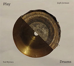 Brynes, Ted / Jeph Jerman: Play Drums