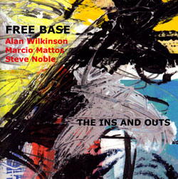 Free Base (Wilkinson / Mattos / Noble): The Ins and Outs (Emanem)