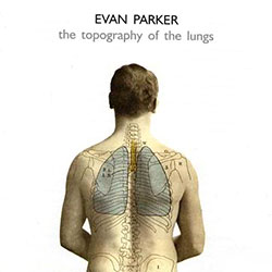 Parker, Evan: The Topography of the Lungs (psi)