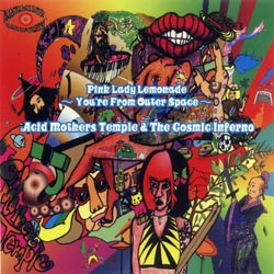 Acid Mothers Temple & The Cosmic Inferno: Pink Lady Lemonade You're From Outer Space (Riot Season)