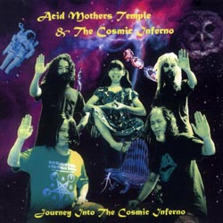 Acid Mothers Temple & The Cosmic Inferno: Journey Into the Cosmic Inferno (Very Friendly)