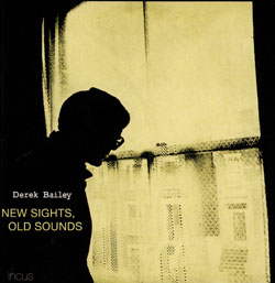 Bailey, Derek: New Sights, Old Sounds [2 CDs]