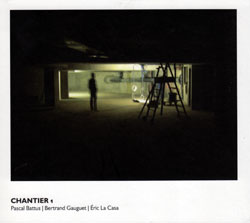 Pascal Battus, Bertrand Gauguet, Eric La Casa: Chantier 1 (Another Timbre)