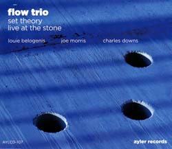 Flow Trio (Belogenis / Morris / Downs): Set Theory, Live at the Stone (Ayler)
