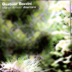 Quatuor Bozzini: Martin Arnold: Aberrare