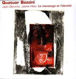 Quatuor Bozzini - Jean Derome, Joane Hetu: Le mensonge et l'identite (Collection QB)