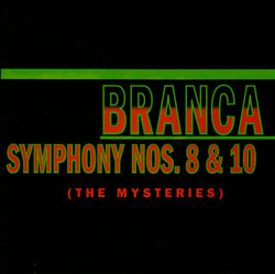 Branca, Glenn: Symphonies Nos. 8 & 10 (The Mysteries) (Atavistic)