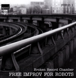 Broken Record Chamber: Free Improv For Robots (Spool)