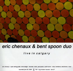 Chenaux, Eric & Bent Spoon Duo: Live in Calgary (Bug Incision Records)